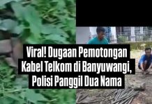 Viral! Dugaan Pemotongan Kabel Telkom di Banyuwangi, Polisi Panggil Dua Nama